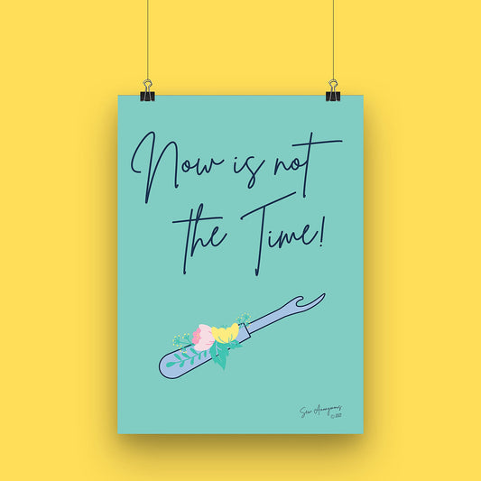 "NOW IS NOT THE TIME" Sewing Themed A4 Print - Sew Anonymous